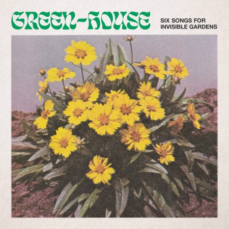 Green-House | Six Songs For Invisible Gardens | Leaving Records | Vinyl