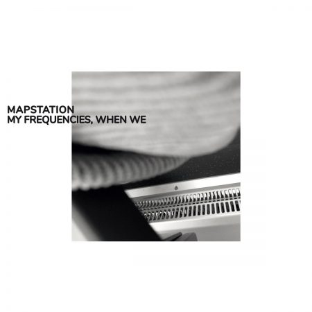Mapstation | My Frequencies, When We | Bureau B