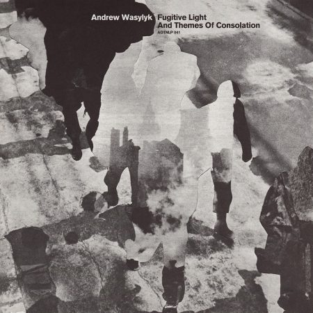 Andrew Wasylyk | Fugitive Light and Themes of Consolation